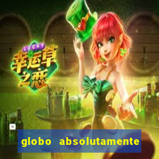 globo absolutamente tudo com